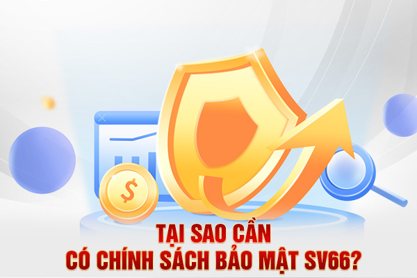 Tại sao cần có chính sách bảo mật SV66?