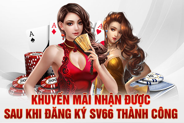 Khuyến mãi nhận được sau khi đăng ký SV66 thành công