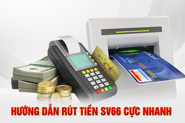 Hướng dẫn rút tiền SV66 cực nhanh